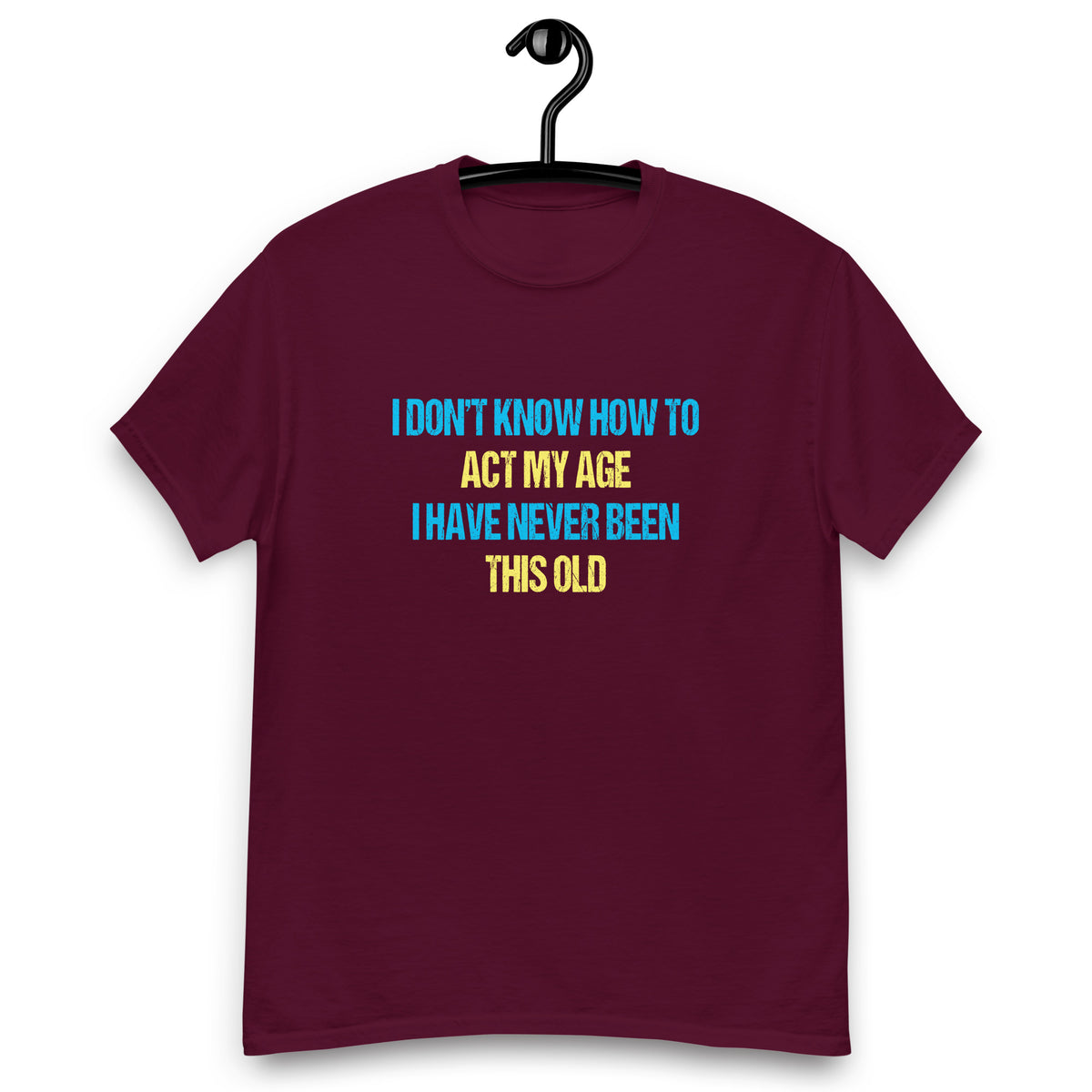 I Dont Know How To Act My Age T-shirt - SHOPNOO