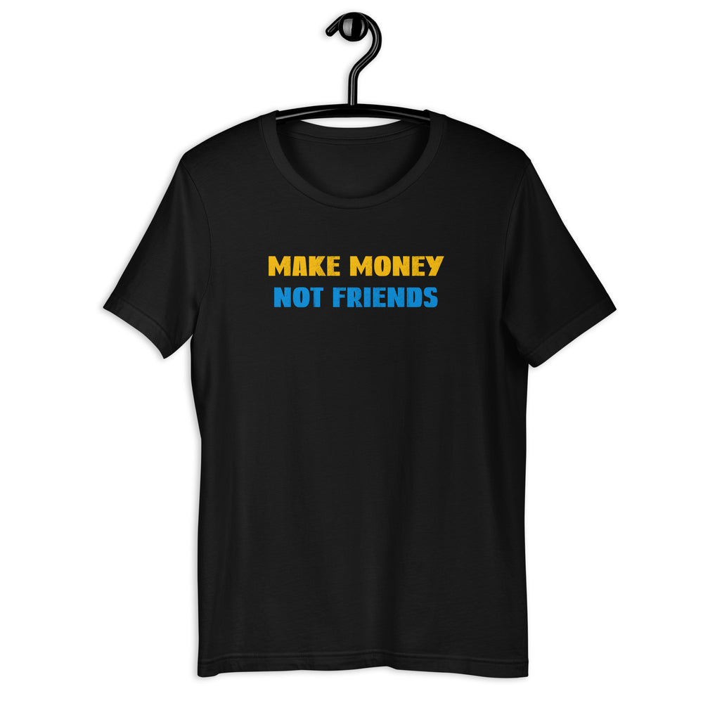 Make Money Not Friends t-shirt