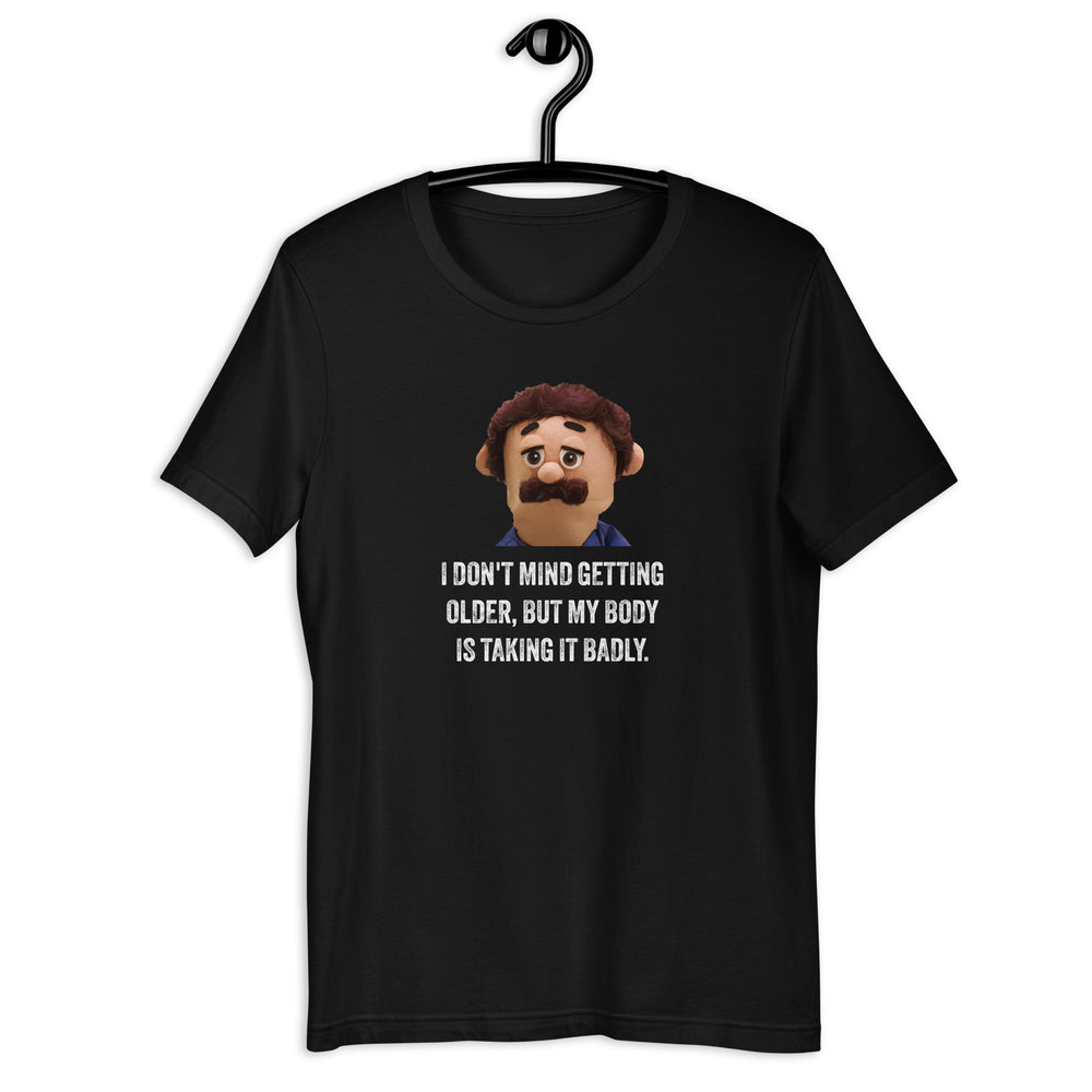 Awkward Puppets Diego I Don't Mind Getting Older But My Body Is Taking It Badly t-shirt