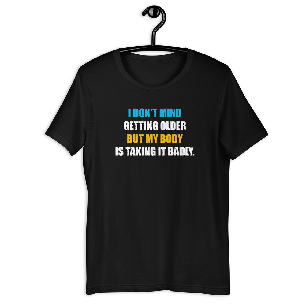 I Don't Mind Getting Older But My Body Is Taking It Badly t-shirt - SHOPNOO
