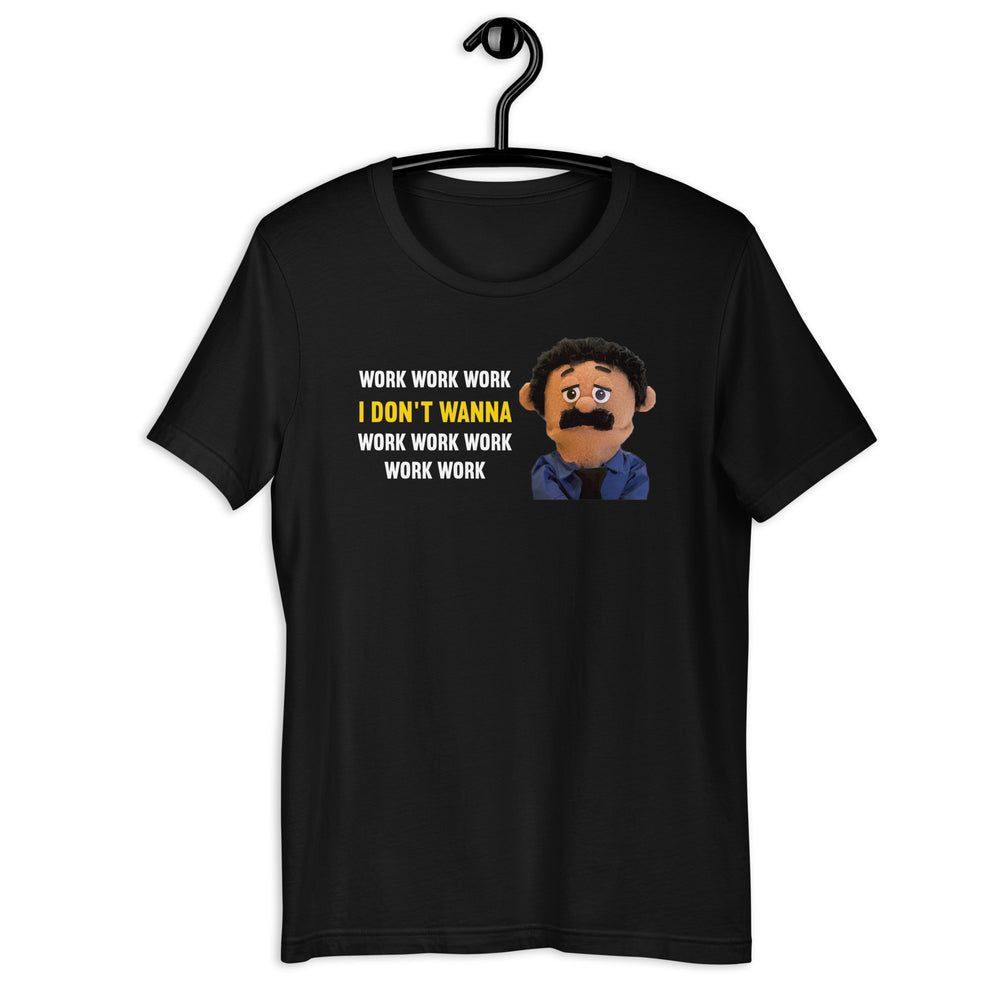 Work work work, I don't wanna Work work work work work awkward puppet diego T-shirt Awkward Puppets-inspired gifts and merchandise. T-shirts, posters, stickers, Hoodies for sale.