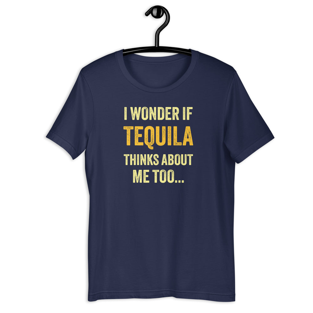 I Wonder If Tequila Thinks About Me Too T-Shirt
