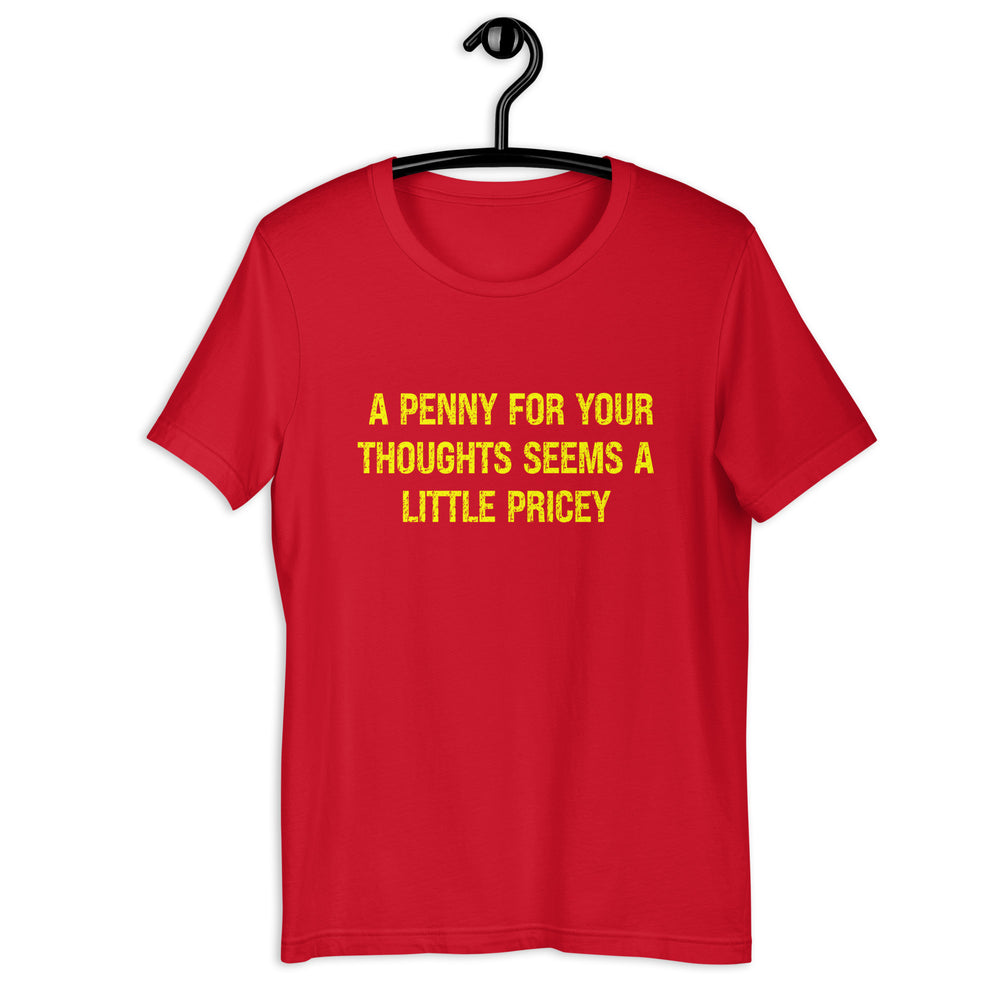 A Penny For Your Thoughts Seems A Little Pricey T-shirt