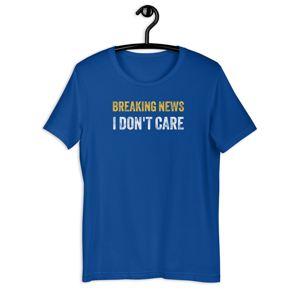 The "Breaking News I Don't Care" T-shirt is a bold and humorous way to express a carefree and nonchalant attitude towards current events and news. This t-shirt features attention-grabbing text in a playful font that reads "Breaking News I Don't Care."