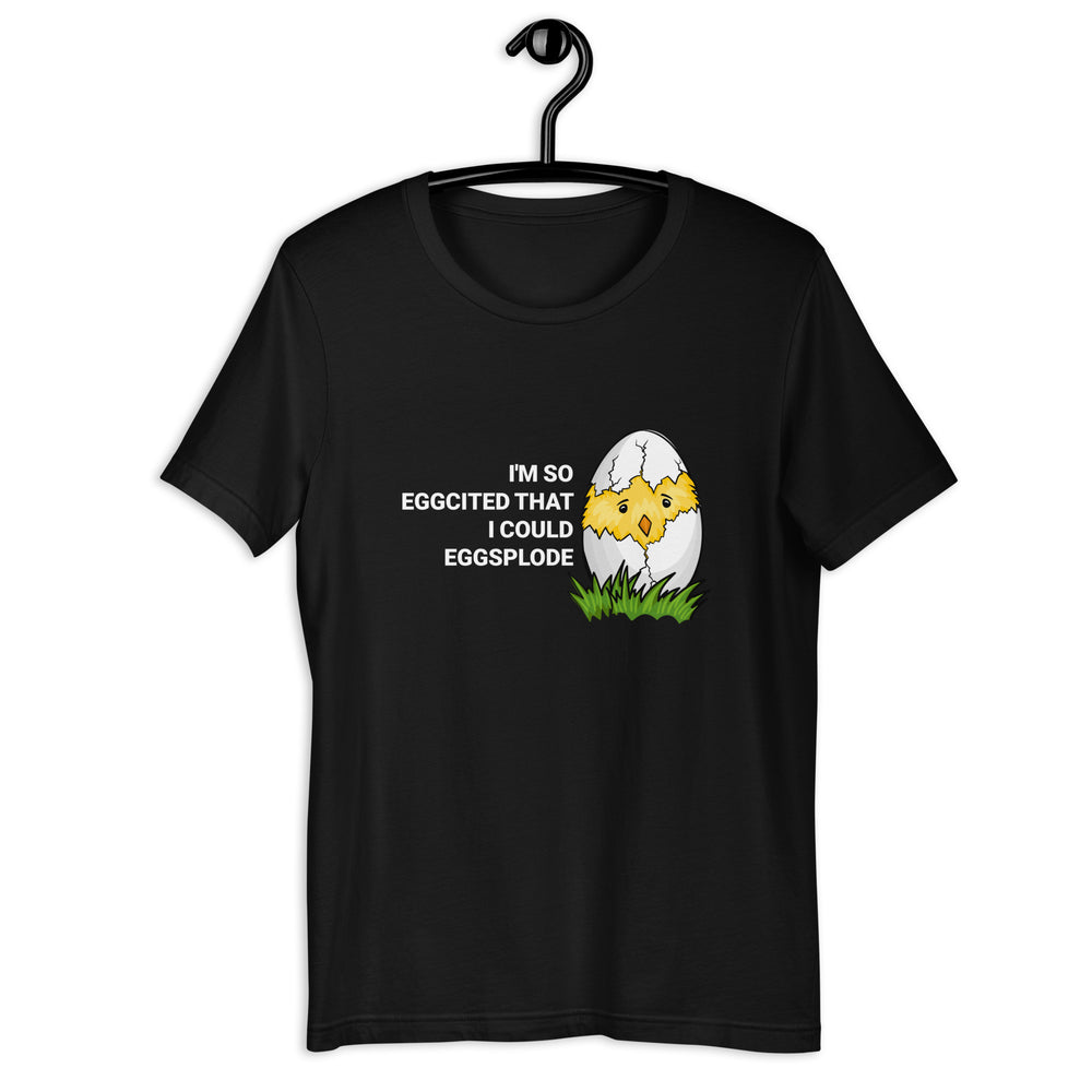 I'm so eggcited I could eggsplode t-shirt