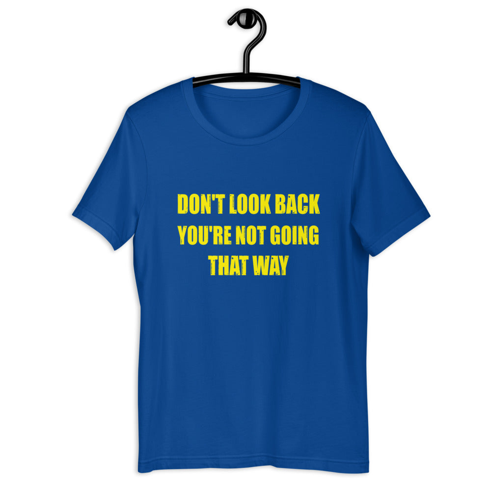 Don't Look Back You're Not Going That Way  T-Shirt