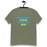 Load image into Gallery viewer, I Dont Know How To Act My Age T-shirt - SHOPNOO
