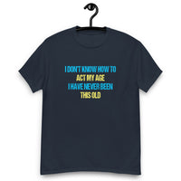 Load image into Gallery viewer, I Dont Know How To Act My Age T-shirt - SHOPNOO
