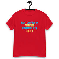 Load image into Gallery viewer, I Dont Know How To Act My Age T-shirt - SHOPNOO
