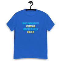 Load image into Gallery viewer, I Dont Know How To Act My Age T-shirt - SHOPNOO
