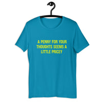 Load image into Gallery viewer, A Penny For Your Thoughts Seems A Little Pricey T-shirt - SHOPNOO

