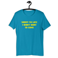 Load image into Gallery viewer, Sorry I'm Late, I Didn't Want to Come T-shirt - SHOPNOO
