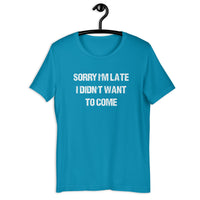 Load image into Gallery viewer, Sorry I'm Late, I Didn't Want to Come T-shirt - SHOPNOO
