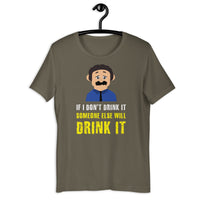 Load image into Gallery viewer, If I don't drink it, someone else will drink it T-Shirt - SHOPNOO
