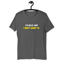 Load image into Gallery viewer, I'd Help But I Don't Want To  T-Shirt - SHOPNOO
