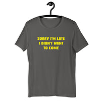 Load image into Gallery viewer, Sorry I'm Late, I Didn't Want to Come T-shirt - SHOPNOO
