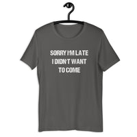 Load image into Gallery viewer, Sorry I'm Late, I Didn't Want to Come T-shirt - SHOPNOO

