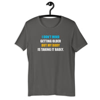 Load image into Gallery viewer, I Don't Mind Getting Older But My Body Is Taking It Badly t-shirt - SHOPNOO
