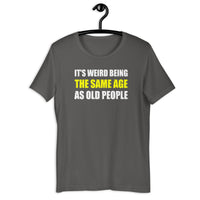 Load image into Gallery viewer, It's Weird Being The Same Age As Old People Funny T-Shirt - SHOPNOO
