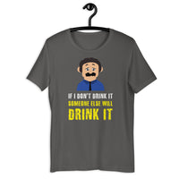 Load image into Gallery viewer, If I don't drink it, someone else will drink it T-Shirt - SHOPNOO
