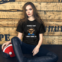 Load image into Gallery viewer, I'd Help But I Don't Want To  T-Shirt - SHOPNOO
