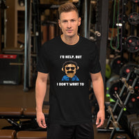 Load image into Gallery viewer, I'd Help But I Don't Want To  T-Shirt - SHOPNOO
