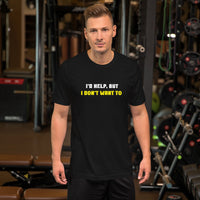 Load image into Gallery viewer, I'd Help But I Don't Want To  T-Shirt - SHOPNOO
