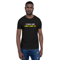 Load image into Gallery viewer, I'd Help But I Don't Want To  T-Shirt - SHOPNOO
