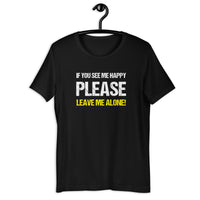 Load image into Gallery viewer, If you see me happy please leave me alone  T-shirt
