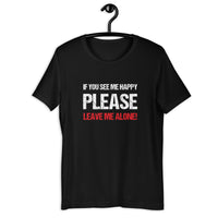 Load image into Gallery viewer, If you see me happy please leave me alone  T-shirt
