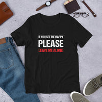 Load image into Gallery viewer, If you see me happy please leave me alone  T-shirt - SHOPNOO
