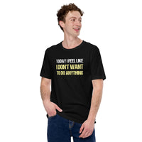 Load image into Gallery viewer, Today I Feel Like I Don't Want to Do Anything T-shirt - SHOPNOO
