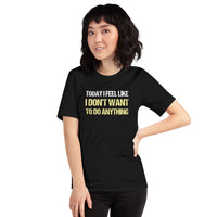 Load image into Gallery viewer, Today I Feel Like I Don't Want to Do Anything T-shirt - SHOPNOO
