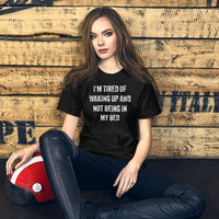 Load image into Gallery viewer, I'm Tired of Waking Up and Not Being In My Bed T-shirt - SHOPNOO
