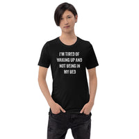Load image into Gallery viewer, I'm Tired of Waking Up and Not Being In My Bed T-shirt - SHOPNOO
