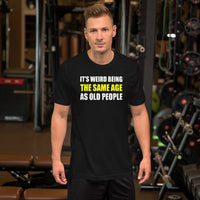 Load image into Gallery viewer, It's Weird Being The Same Age As Old People Funny T-Shirt - SHOPNOO

