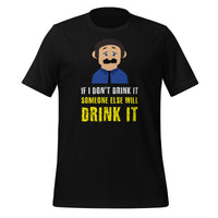 Load image into Gallery viewer, If I don't drink it, someone else will drink it T-Shirt - SHOPNOO
