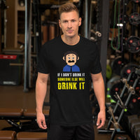 Load image into Gallery viewer, If I don't drink it, someone else will drink it T-Shirt - SHOPNOO
