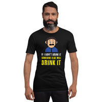 Load image into Gallery viewer, If I don't drink it, someone else will drink it T-Shirt - SHOPNOO
