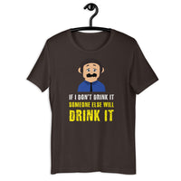 Load image into Gallery viewer, If I don't drink it, someone else will drink it T-Shirt - SHOPNOO
