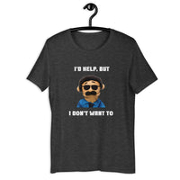 Load image into Gallery viewer, I'd Help But I Don't Want To  T-Shirt - SHOPNOO

