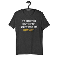 Load image into Gallery viewer, It's okay if you don't like me. Not everyone has good taste! T-shirt - SHOPNOO
