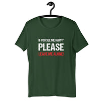 Load image into Gallery viewer, If you see me happy please leave me alone  T-shirt - SHOPNOO
