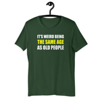 Load image into Gallery viewer, It's Weird Being The Same Age As Old People Funny T-Shirt - SHOPNOO
