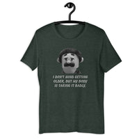 Load image into Gallery viewer, I Don't Mind Getting Older But My Body Is Taking It Badly t-shirt - SHOPNOO
