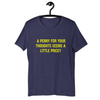 Load image into Gallery viewer, A Penny For Your Thoughts Seems A Little Pricey T-shirt - SHOPNOO
