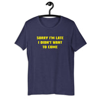Load image into Gallery viewer, Sorry I'm Late, I Didn't Want to Come T-shirt - SHOPNOO
