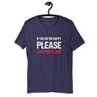 Load image into Gallery viewer, If you see me happy please leave me alone  T-shirt - SHOPNOO
