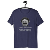 Load image into Gallery viewer, I Don't Mind Getting Older But My Body Is Taking It Badly t-shirt - SHOPNOO
