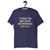 Load image into Gallery viewer, It's okay if you don't like me. Not everyone has good taste! T-shirt - SHOPNOO
